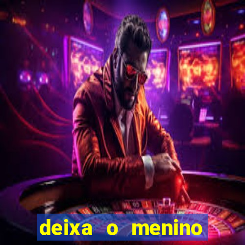 deixa o menino jogar letra