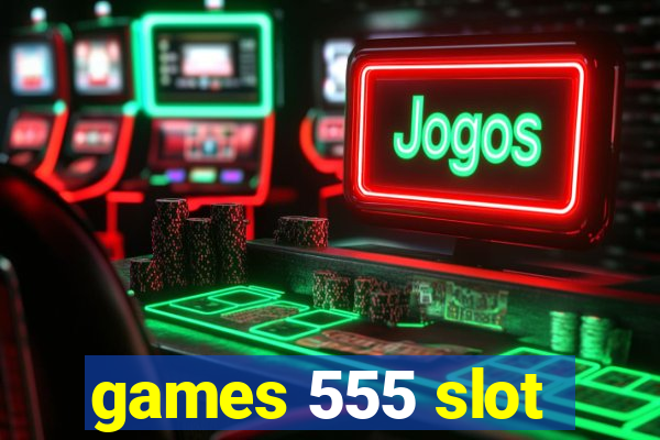 games 555 slot