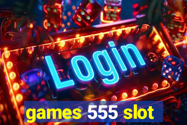 games 555 slot