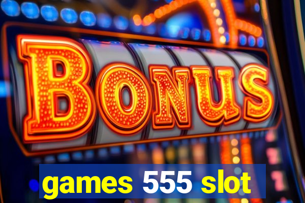 games 555 slot