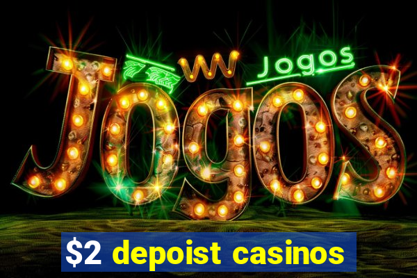 $2 depoist casinos