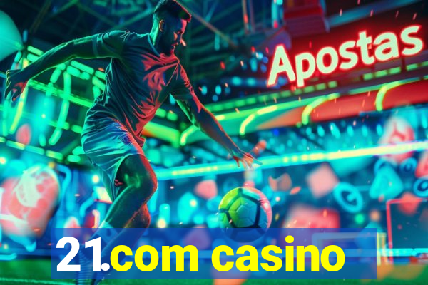 21.com casino