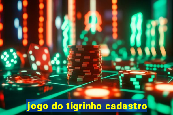 jogo do tigrinho cadastro