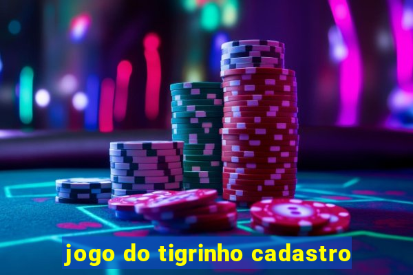 jogo do tigrinho cadastro