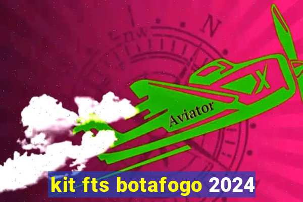 kit fts botafogo 2024