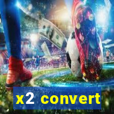 x2 convert