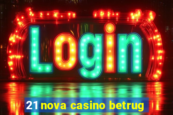 21 nova casino betrug