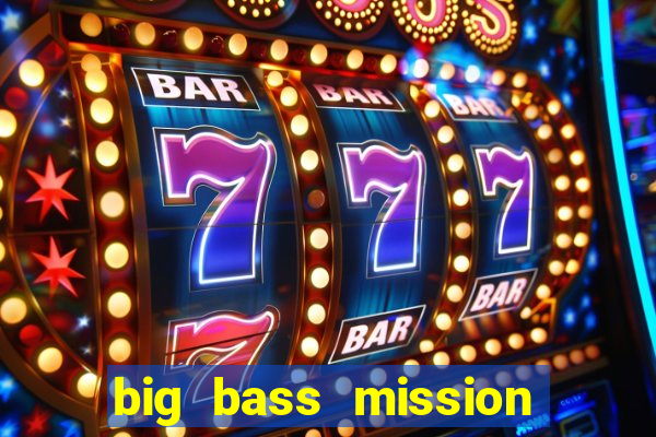 big bass mission fishin slot demo