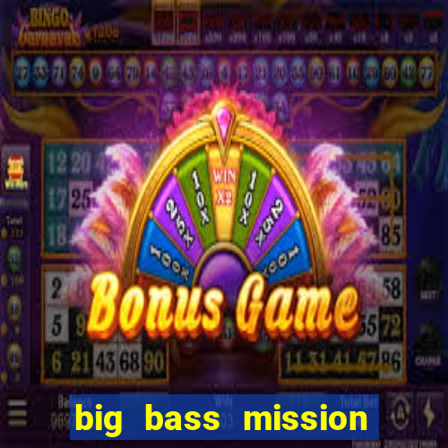 big bass mission fishin slot demo