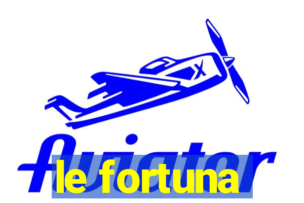 le fortuna