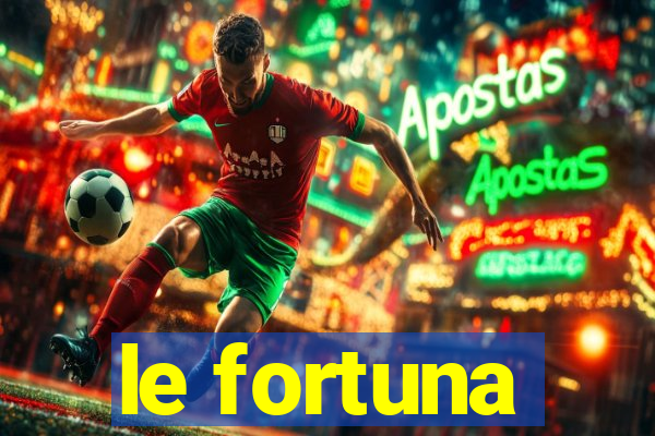 le fortuna