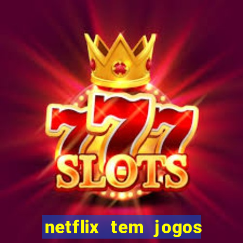 netflix tem jogos de futebol