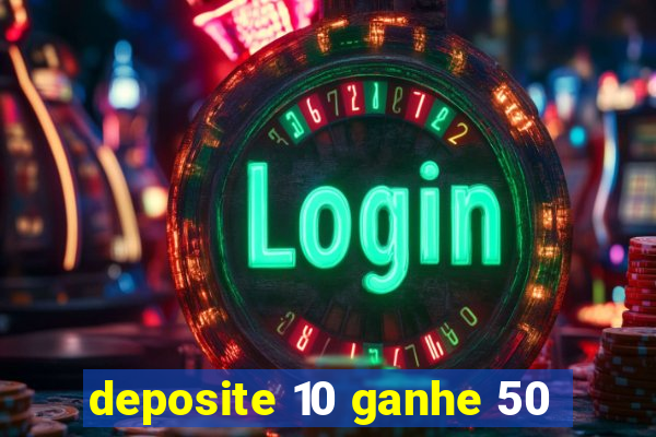 deposite 10 ganhe 50