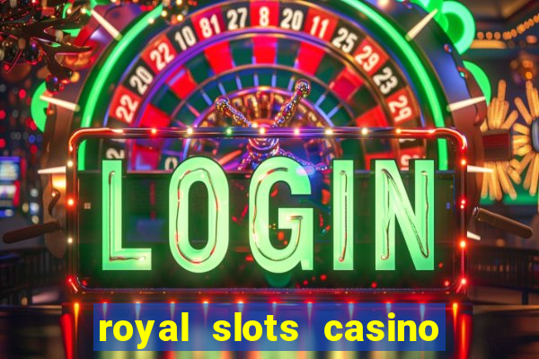 royal slots casino slots 777