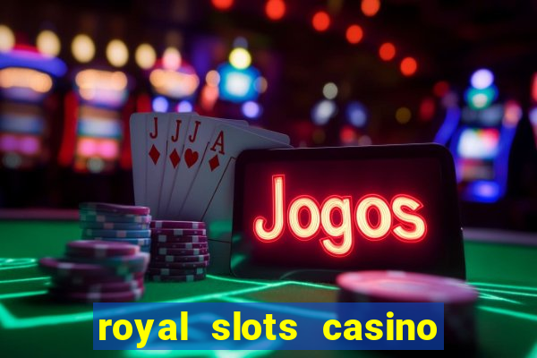 royal slots casino slots 777