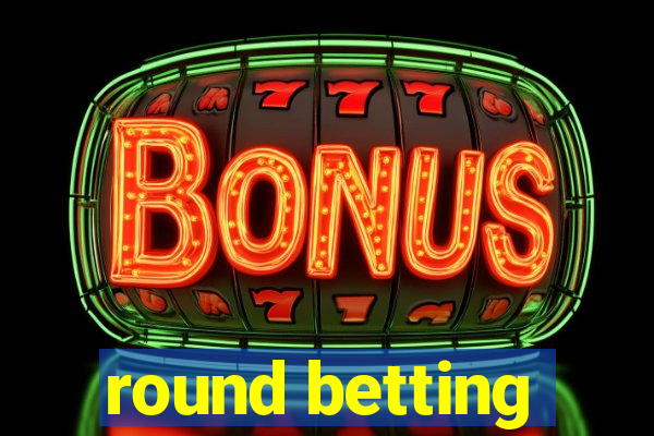 round betting