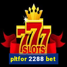 pltfor 2288 bet