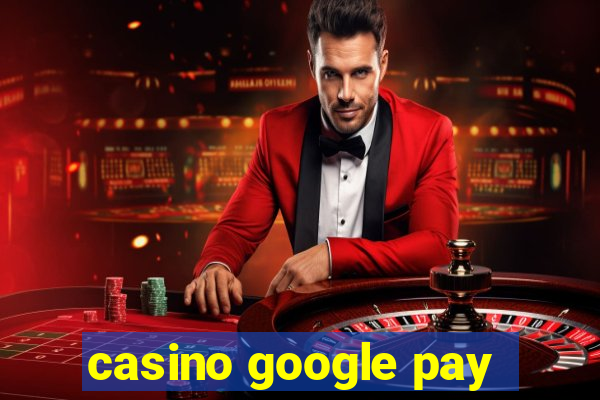 casino google pay