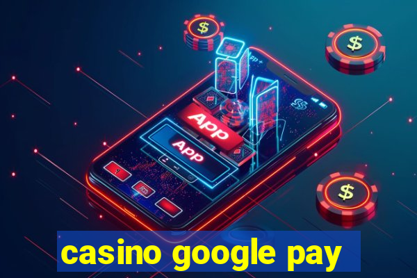 casino google pay