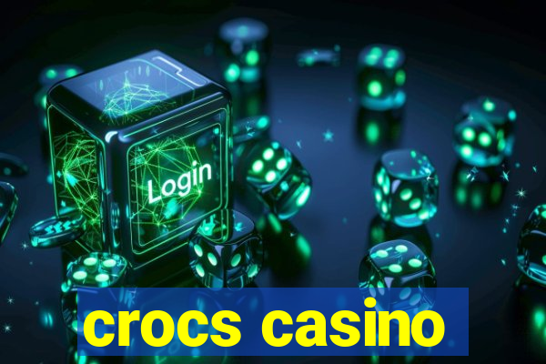 crocs casino