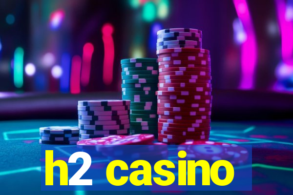 h2 casino