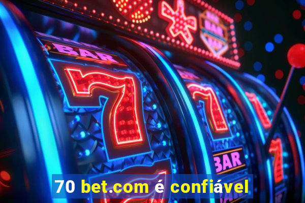 70 bet.com é confiável