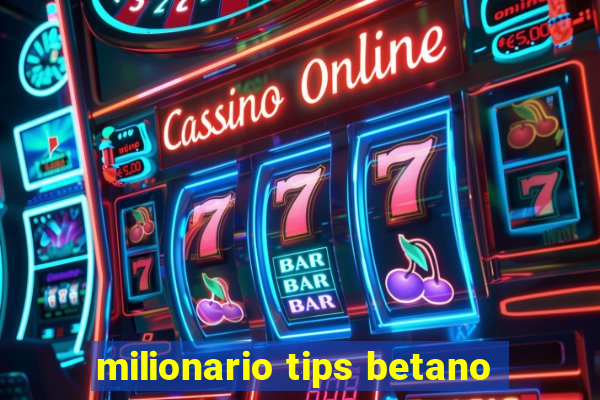 milionario tips betano