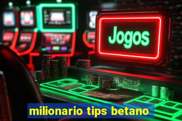 milionario tips betano