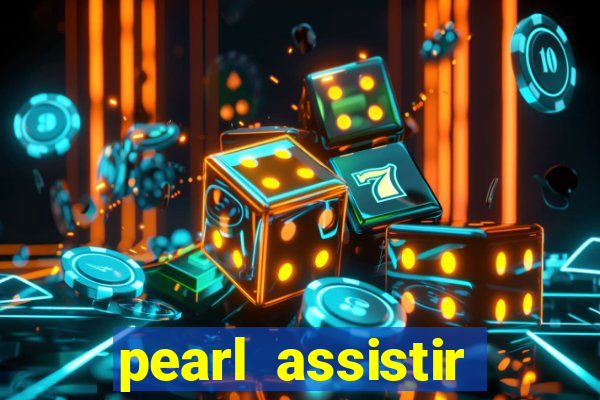 pearl assistir online megaflix