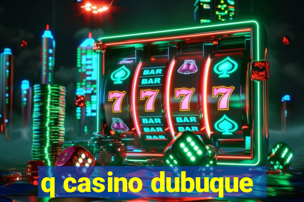 q casino dubuque