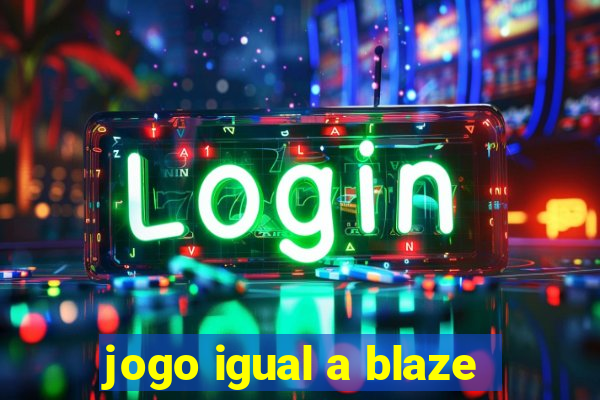 jogo igual a blaze