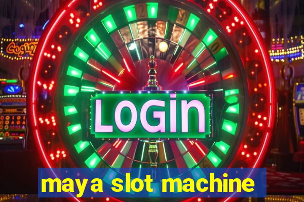 maya slot machine