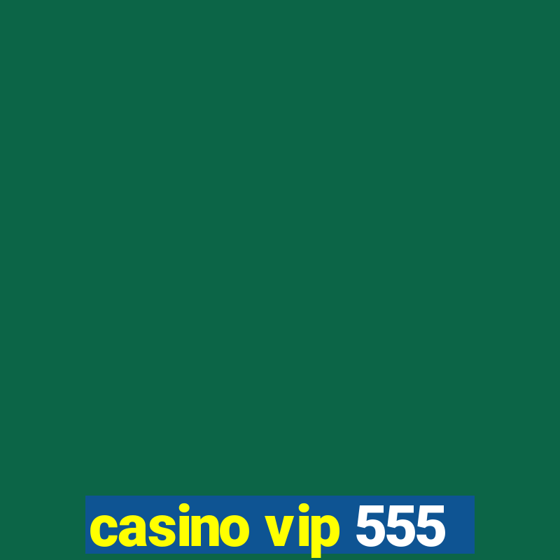 casino vip 555