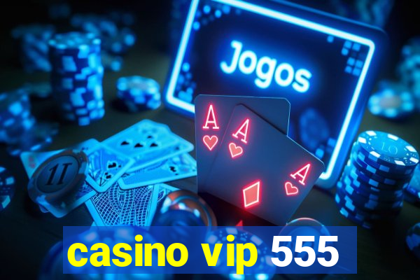 casino vip 555