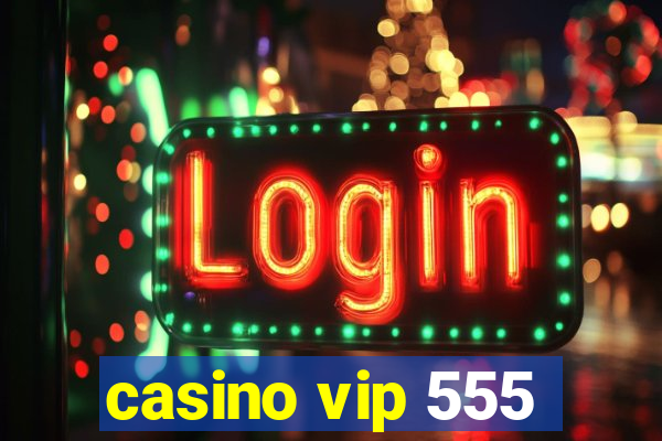 casino vip 555