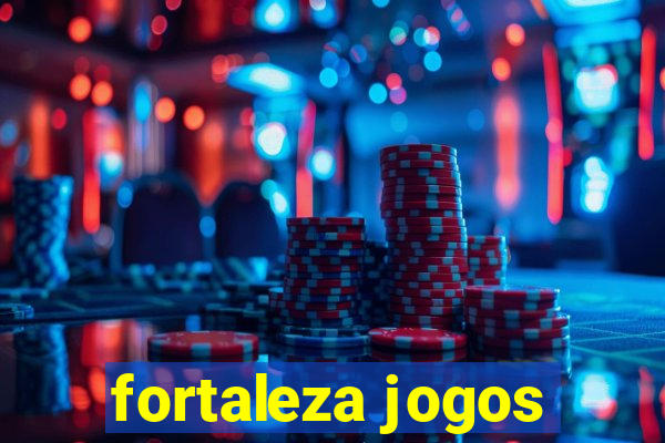 fortaleza jogos