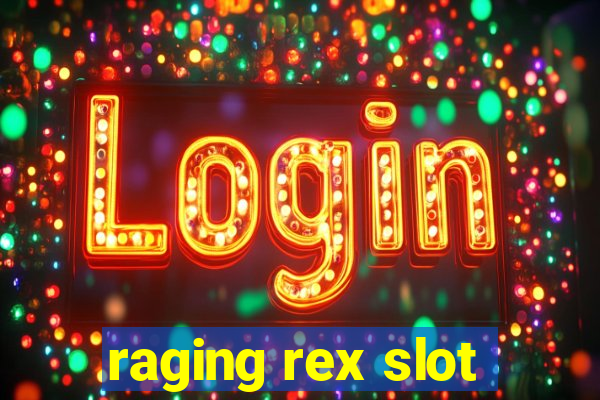 raging rex slot