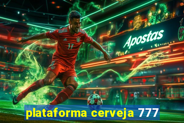 plataforma cerveja 777