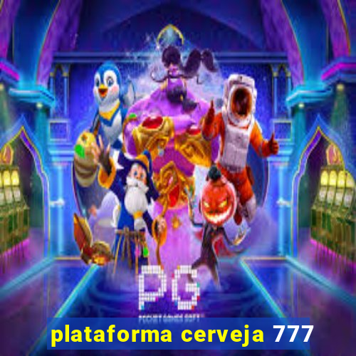 plataforma cerveja 777