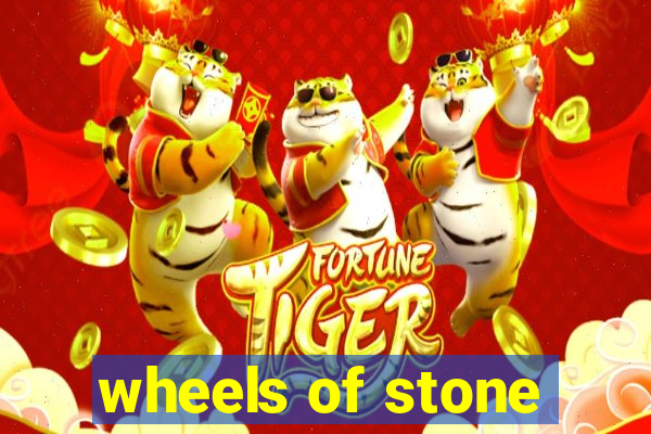 wheels of stone