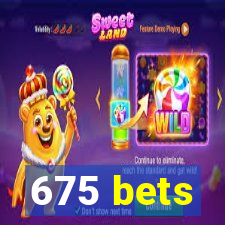 675 bets