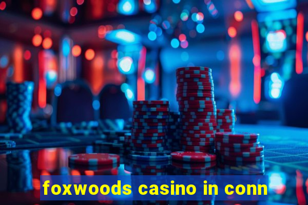 foxwoods casino in conn