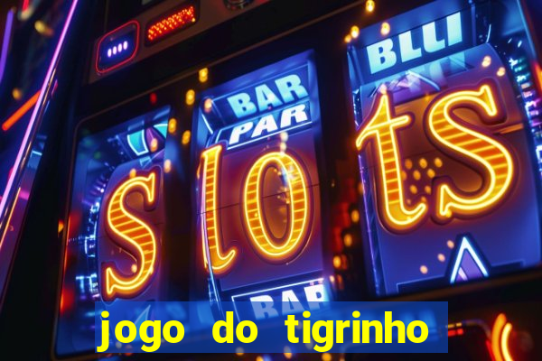 jogo do tigrinho ganhar dinheiro