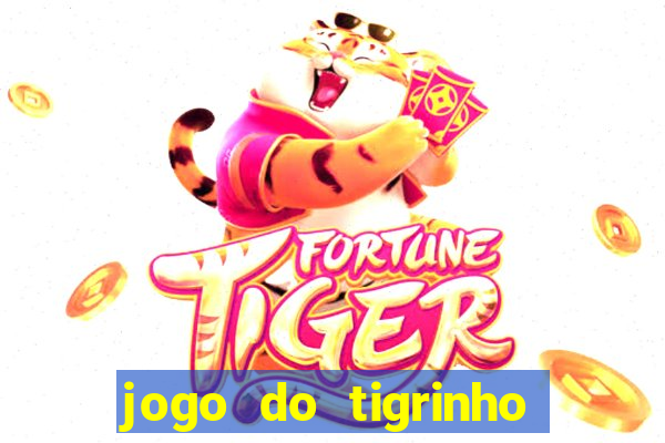 jogo do tigrinho ganhar dinheiro