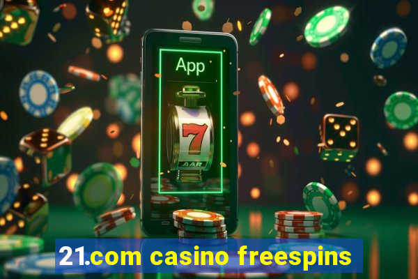 21.com casino freespins