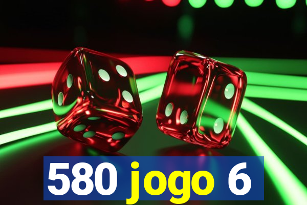 580 jogo 6