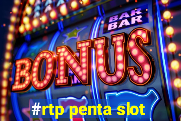 #rtp penta slot