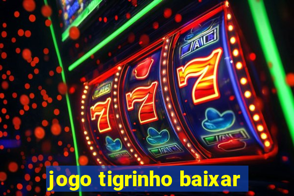 jogo tigrinho baixar