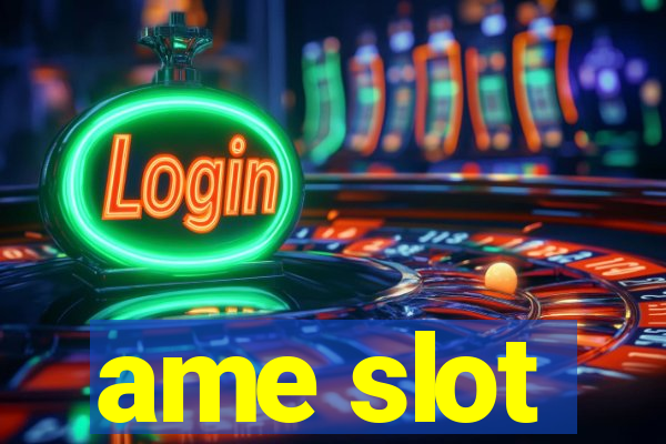 ame slot