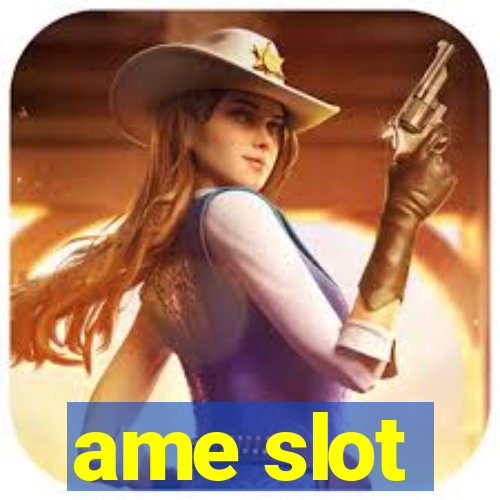 ame slot